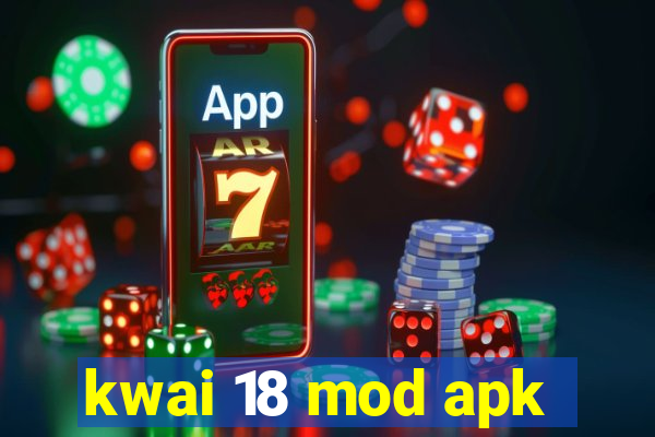 kwai 18 mod apk